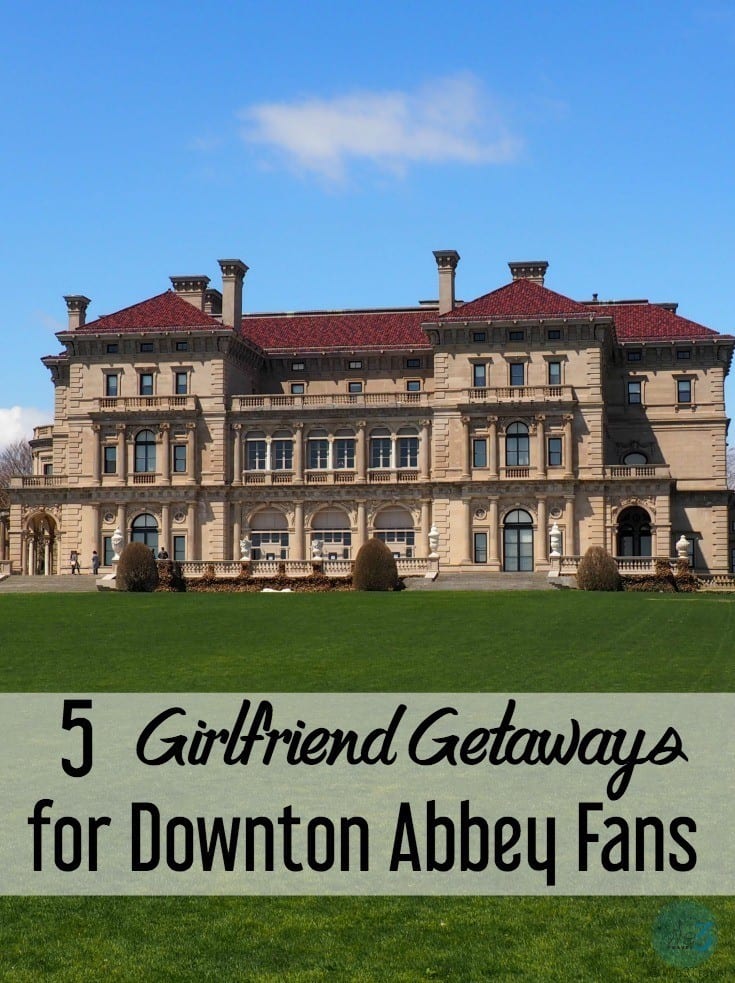 Girlfriend getaways | Girlfriend getaway ideas | Girlfriend getaways girls weekend | Downton Abbey 