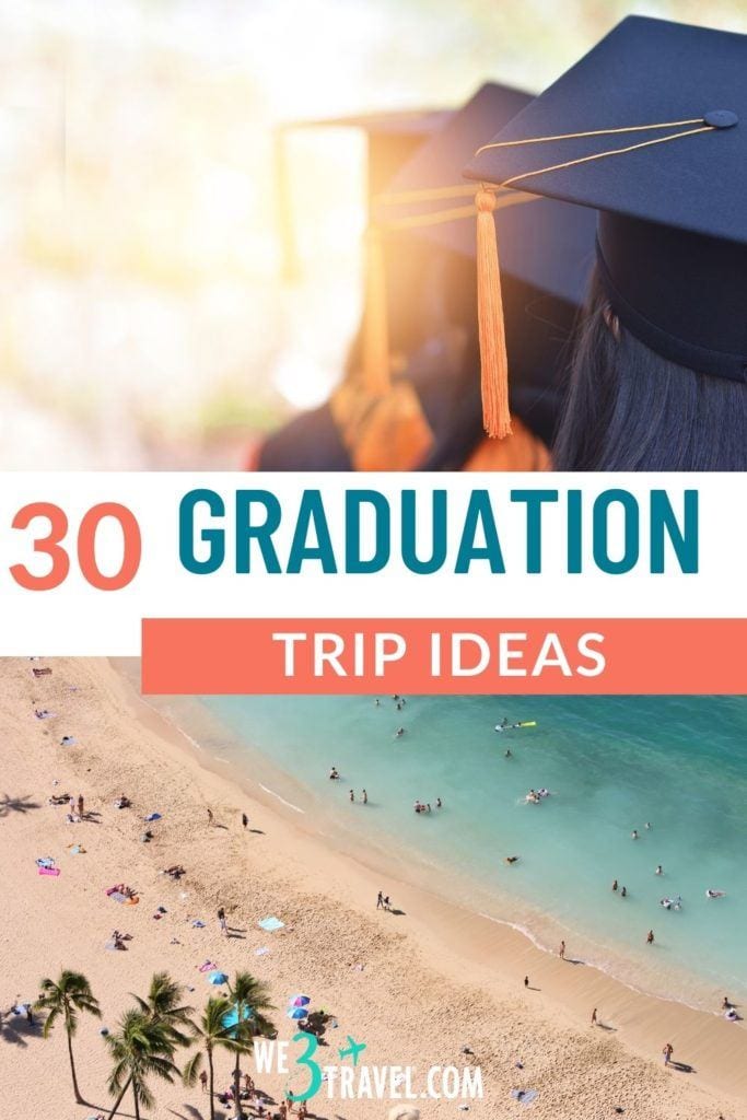 30 graduation trip ideas